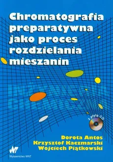 Chromatografia preparatywna jako proces rozdzielania mieszanin - Dorota Antos, Krzysztof Kaczmarski, Wojciech Piątkowski