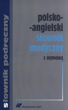 Polsko-angielski słownik medyczny z wymową terminów angielskich