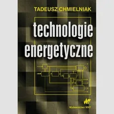 Technologie energetyczne - Tadeusz Chmielniak