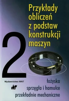 Przykłady obliczeń z podstaw konstrukcji maszyn Tom 2 - Outlet - Andrzej Dziurski, Ludwik Kania, Eugeniusz Mazanek