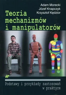 Teoria mechanizmów i manipulatorów - Outlet - Krzysztof Kędzior, Józef Knapczyk, Adam Morecki