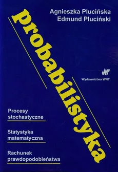Probabilistyka Procesy stochastyczne Statystyka matematyczna Rachunek prawdopodobieństwa - Agnieszka Plucińska, Edmund Pluciński