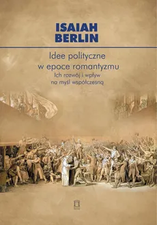 Idee polityczne w epoce romantyzmu - Isaiah Berlin