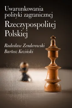 Uwarunkowania polityki zagranicznej Rzeczypospolitej Polskiej - Bartosz Koziński, Radosław Zenderowski