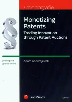 Monetizing Patents Trading Innovation through Patent Auctions - Adam Andrzejewski