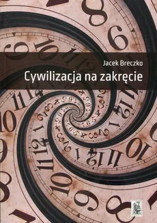 Cywilizacja na zakręcie - Jacek Breczko