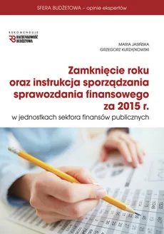 Zamknięcie roku oraz instrukcja sporządzania sprawozdania finansowego za rok 2015 - Maria Jasińska, Grzegorz Kurzątkowski