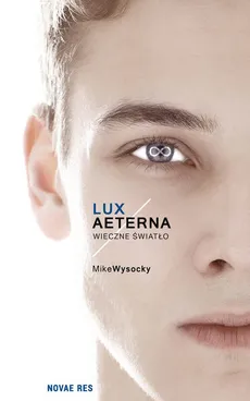 Lux Aeterna Wieczne światło - Mike Wysocky
