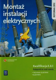 Montaż instalacji elektrycznych Podręcznik do nauki zawodu technik elektryk elektryk E.8.1 - Anna Tąpolska