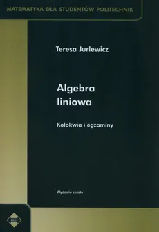 Algebra liniowa Kolokwia i egzaminy - Teresa Jurlewicz
