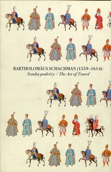 Bartholomaus Schachman 1559-1614 Sztuka podróży Tom 1-2