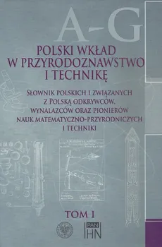Polski wkład w przyrodoznawstwo i technikę. Tom 1 A-G - Outlet