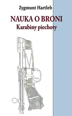Nauka o broni Karabiny Piechoty - Zygmunt Hartleb