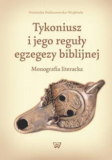 Tykoniusz i jego reguły egzegezy biblijnej - Outlet - Dominika Budzanowska-Weglenda