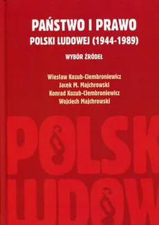 Państwo i prawo Polski Ludowej (1944-1989) - Outlet - Konrad Kozub-Ciembroniewicz, Wiesław Kozub-Ciembroniewicz, Majchrowski Jacek M., Wojciech Majchrowski