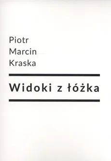 Widoki z łóżka - Kraska Piotr Marcin
