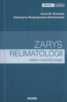 Zarys reumatologii wieku rozwojowego - Romicka Anna M., Katarzyna Rostropowicz-Denisiewicz