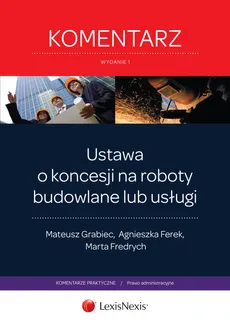 Ustawa o koncesji na roboty budowlane lub usługi Komentarz - Agnieszka Ferek, Marta Fredrych, Mateusz Grabiec