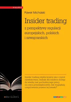 Insider trading z perspektywy regulacji europejskich, polskich i szwajcarskich - Outlet - Paweł Michalski