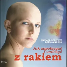Jak zapobiegać i walczyć z rakiem - Outlet - Richard Beliveau, Denis Gingras