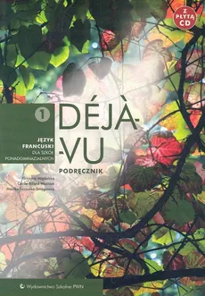 Déjà-vu 1 Podręcznik z płytą CD Język francuski - Grażyna Migdalska, Aleksandra Ratuszniak, Monika Szczucka-Smagowicz