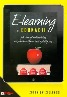 E-learning w edukacji Jak stworzyć multimedialną i w pełni interaktywną treść dydaktyczną - Zbigniew Zieliński