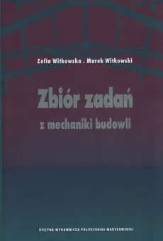 Zbiór zadań z mechaniki budowli - Zofia Witkowska, Marek Witkowski
