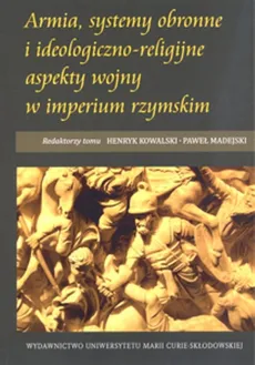 Armia, systemy obronne i ideologiczno-religijne aspekty wojny w imperium rzymskim - Outlet