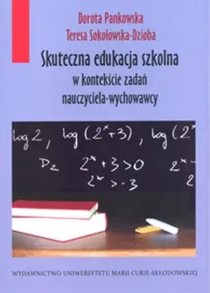 Skuteczna edukacja szkolna w kontekście zadań nauczyciela-wychowawcy - Dorota Pankowska, Teresa Sokołowska-Dzioba