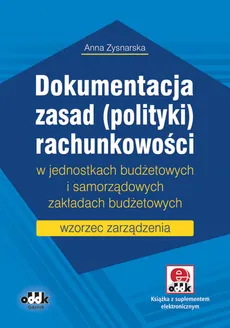 Dokumentacja zasad (polityki) rachunkowości w jednostkach budżetowych i samorządowych zakładach budżetowych - Anna Zysnarska