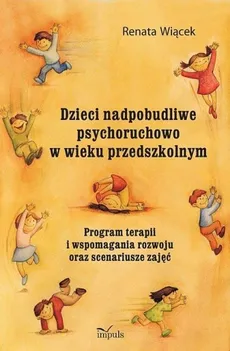 Dzieci nadpobudliwe psychoruchowo w wieku przedszkolnym - Outlet - Renata Wiącek