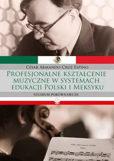 Profesjonalne kształcenie muzyczne w systemach edukacji Polski i Meksyku - Cruz Espino César Armando