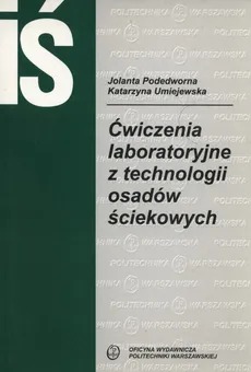 Ćwiczenia laboratoryjne z technologii osadów ściekowych - Jolanta Podedworna, Katarzyna Umiejewska