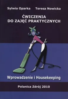 Ćwiczenia do zajęć praktycznych wprowadzenie i housekeeping - Teresa Nowicka, Sylwia Oparka