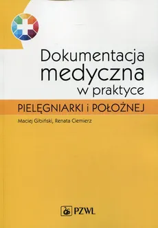 Dokumentacja medyczna w praktyce pielęgniarki i położnej - Outlet - Renata Ciemierz, Maciej Gibiński