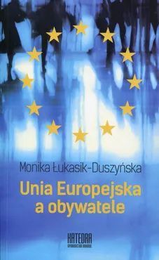 Unia Europejska a obywatele - Outlet - Monika Łukasik-Duszyńska