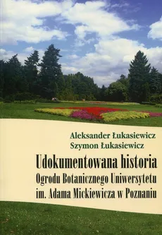 Udokumentowana historia Ogrodu Botanicznego Uniwersytetu im. Adama Mickiewicza w Poznaniu - Aleksander Łukasiewicz, Szymon Łukasiewicz