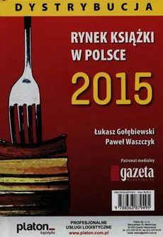 Rynek książki w Polsce 2015 Dystrybucja - Łukasz Gołębiewski, Paweł Waszczyk