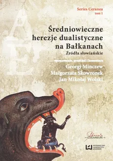 Średniowieczne herezje dualistyczne na Bałkanach - Georgi Minczew, Małgorzata Skowronek, Wolski Jan Mikołaj