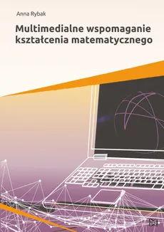 Multimedialne wspomaganie kształcenia matematycznego - Outlet - Anna Rybak