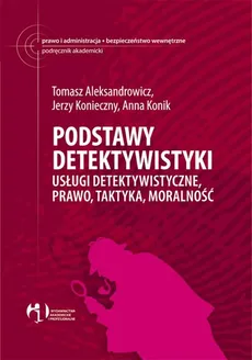Podstawy detektywistyki - Aleksandrowicz Tomasz R., Jerzy Konieczny, Anna Konik