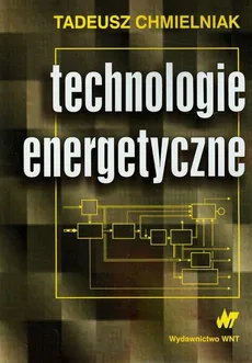 Technologie energetyczne - Outlet - Tadeusz Chmielniak