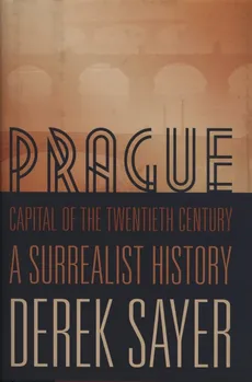Prague Capital of the Twentieth Century - Derek Sayer