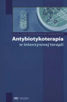 Antybiotykoterapia w intensywnej terapii - Jarosław Woroń, Urszula Zielińska-Borkowska
