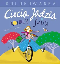 Ciocia Jadzia i kolory świata Kolorowanka - Eliza Piotrowska