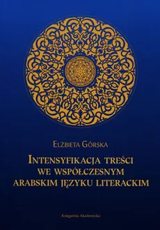 Intensyfikacja treści we współczesnym arabskim języku literackim - Elżbieta Górska