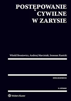 Postępowanie cywilne w zarysie - Witold Broniewicz, Ireneusz Kunicki, Andrzej Marciniak