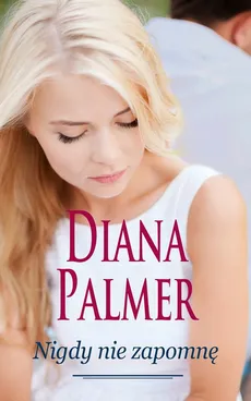 Nigdy nie zapomnę - Diana Palmer