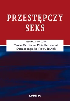 Przestępczy seks - Teresa Gardocka, Piotr Herbowski, Dariusz Jagiełło, Piotr Jóźwiak