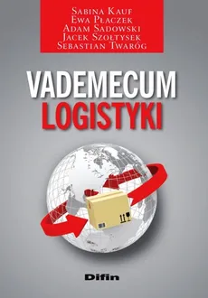 Vademecum logistyki - Outlet - Sabina Kauf, Ewa Płaczek, Adam Sadowski, Jacek Szołtysek, Sebastian Twaróg